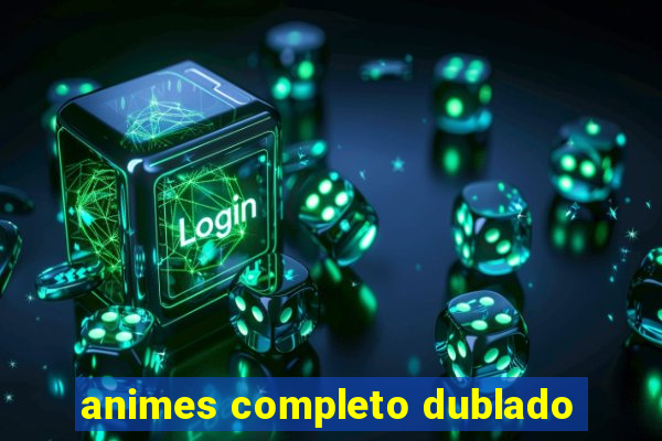 animes completo dublado